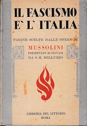 Il Fascismo è l'Italia. Pagine scelte dalle opere di Mussolini