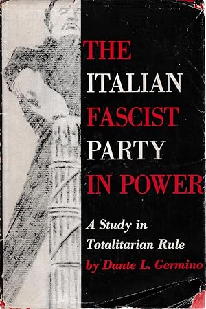 The italian fascist party in power: A Study in Totalitarian Rule