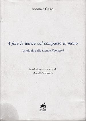 A fare le lettere col compasso in mano. Antologia delle Lettere Familiari