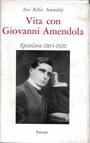 Vita con G. Amendola. Epistolario 1903 - 1926