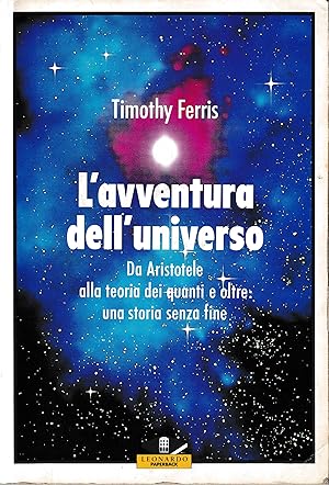 L'avventura dell'universo. Da Aristotele alla teoria dei quanti e oltre: una storia senza fine