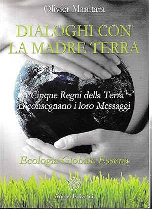 Dialoghi con la madre terra. I cinque regni della terra ci consegnano i loro messaggi. Ecologia g...