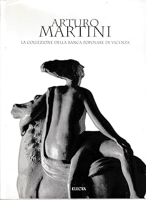 Arturo Martini. La collezione della Banca Popolare di Vicenza