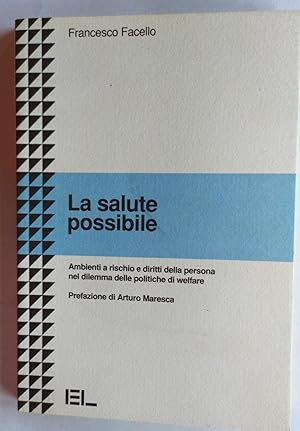 La salute possibile. Ambienti a rischio e diritti della persona nel dilemma delle politiche di We...