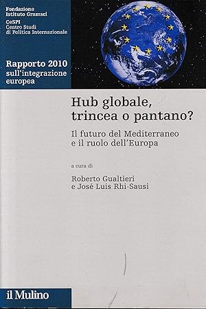 Hub globale, trincea o pantano? Il futuro del Mediterraneo e il ruolo dell'Europa. Rapporto 2010 ...