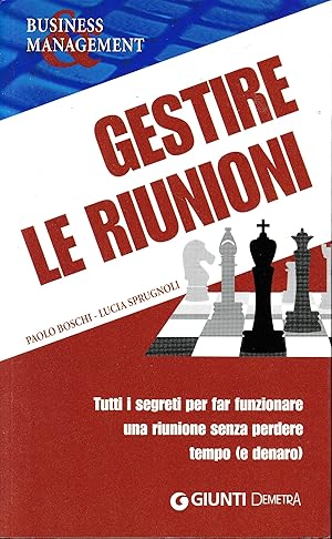 Gestire le riunioni. Tutti i segreti per far funzionare una riunione senza perdere tempo (e denaro)