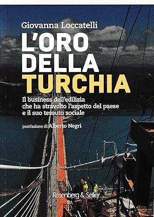 L'oro della Turchia. Il business dell'edilizia che ha stravolto l'aspetto del Paese e il suo tess...