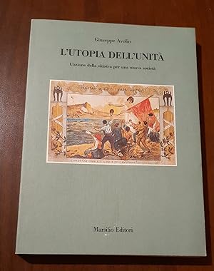 L'utopia dell'unità. L'azione della sinistra per una nuova società