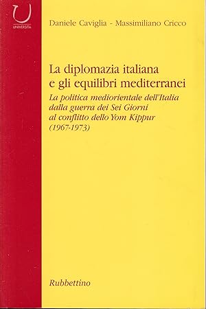 La diplomazia italiana e gli equilibri mediterranei. La politica mediorientale dell'Italia dalla ...