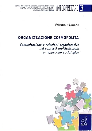 Organizzazione cosmopolita. Comunicazione e relazioni organizzative nei contesti multiculturali: ...