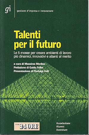 Talenti per il futuro. Le 5 mosse per creare ambienti di lavoro più dinamici, innovativi e attent...