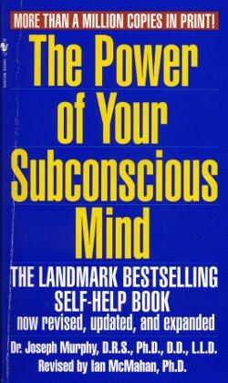 The Power of Your Subconscious Mind: One of the Most Powerful Self-Help Guides Ever Written!