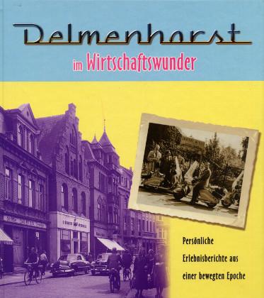 Delmenhorst im Wirtschaftswunder 1948 - 1963. Persönliche Erlebnisberichte aus einer bewegten Epoche.