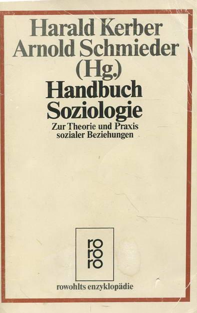 Handbuch Soziologie. Zur Theorie und Praxis sozialer Beziehungen.