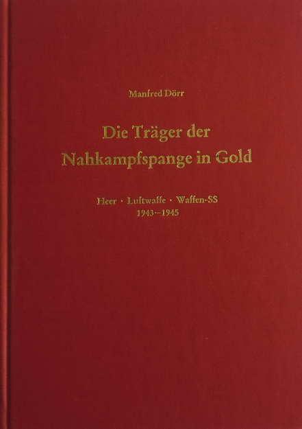 Die Träger der Nahkampfspange in Gold: Heer - Luftwaffe - Waffen-SS 1943-1945