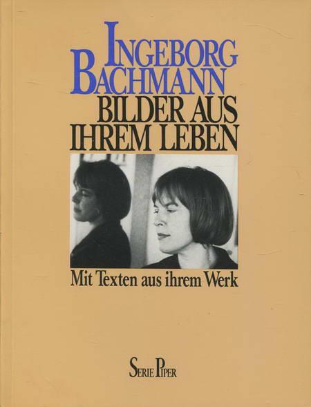 Ingeborg Bachmann: Bilder aus ihrem Leben : mit Texten aus ihrem Werk (Serie Piper) (German Edition)