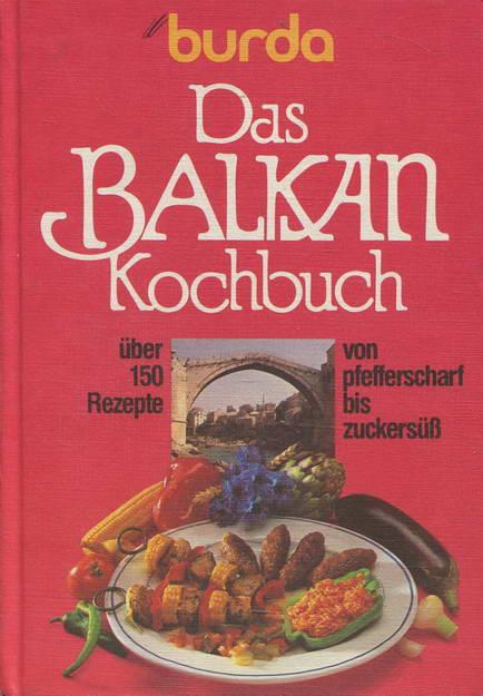 Burda Balkankochbuch. Mit Rezepten von pfefferscharf bis zuckersüß