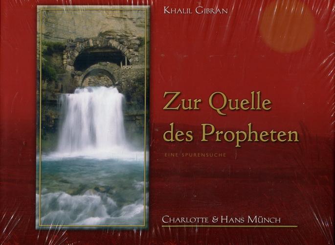 Zur Quelle des Propheten. Eine Spurensuche - Gibran, Khalil / Münch, Charlotte und Hans