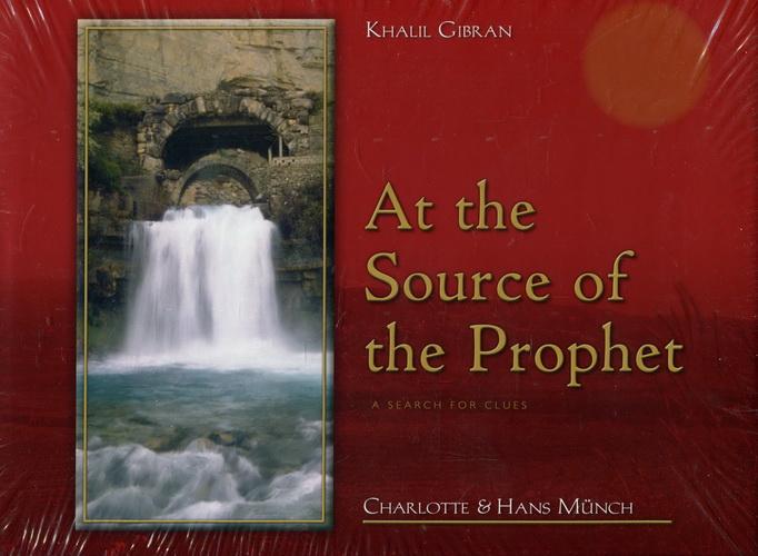 At the Source of the Prophet: A Search for Clues - Gibran, Khalil / Münch, Charlotte und Hans