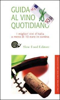 Guida al vino quotidiano 2010. I migliori vini italiani a meno di 10 euro