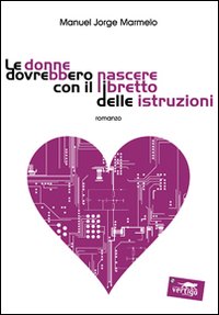 Le donne dovrebbero nascere con il libretto delle istruzioni. - Marmelo, Manuel J