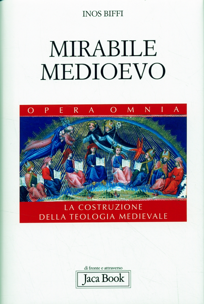 Mirabile Medioevo. La Costruzione della Teologia Medievale - Biffi, Inos