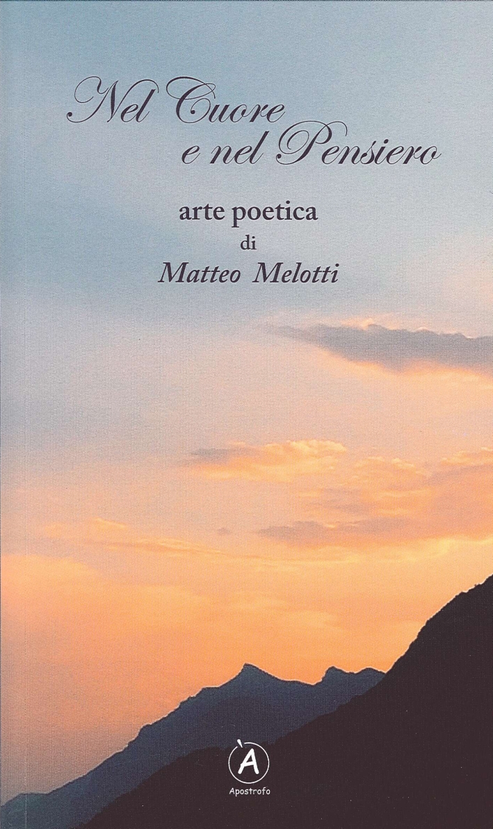 Nel cuore e nel pensiero. Arte poetica - Melotti, Matteo