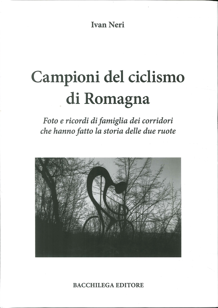 Campioni del ciclismo di Romagna. Foto e ricordi di famiglia dei corridori che hanno fatto la storia delle due ruote