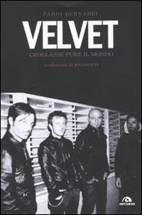 Velvet. Crollasse pure il mondo - Bernabei, Fabio