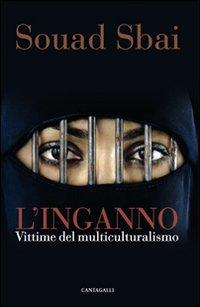 L'inganno. Vittime del multiculturalismo. - Sbai, Souad