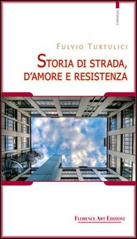 Storia di strada, d'amore e resistenza. - Turtulici, Fulvio