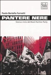 Pantere nere. Storia e mito del Black Panther Party - Bertella Farnetti, Paolo