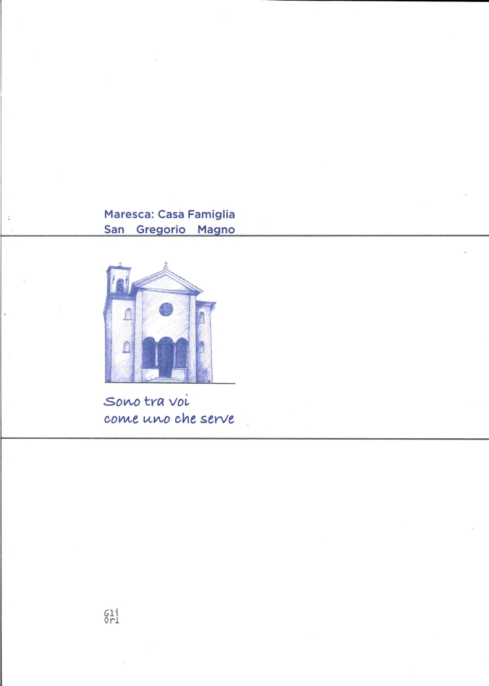 Sono tra voi come uno che serve. Maresca. Casa famiglia San Gregorio Magno. Storia di una comunità in servizio