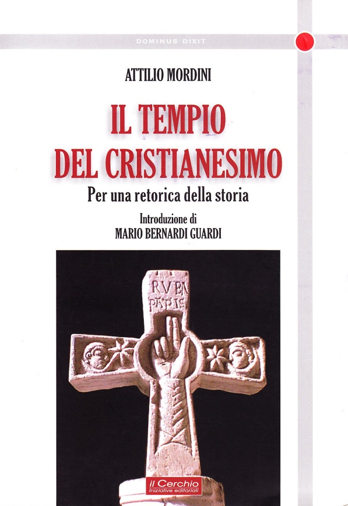Il Tempio del Cristianesimo. Per una Retorica della Storia. - Mordini, Attilio