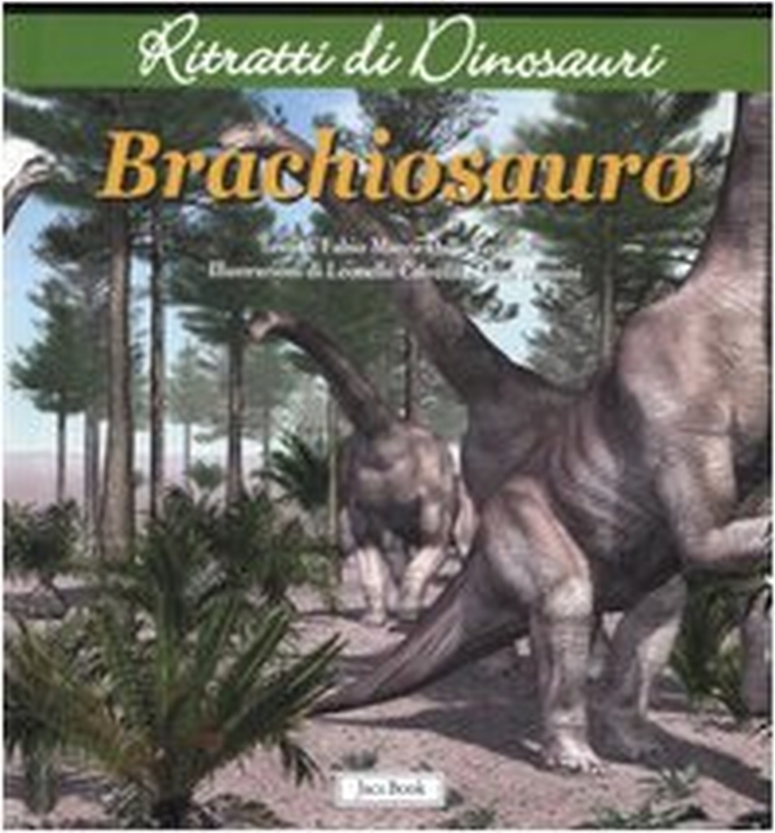 Brachiosauro. Ritratti di dinosauri - Dalla Vecchia, Fabio M