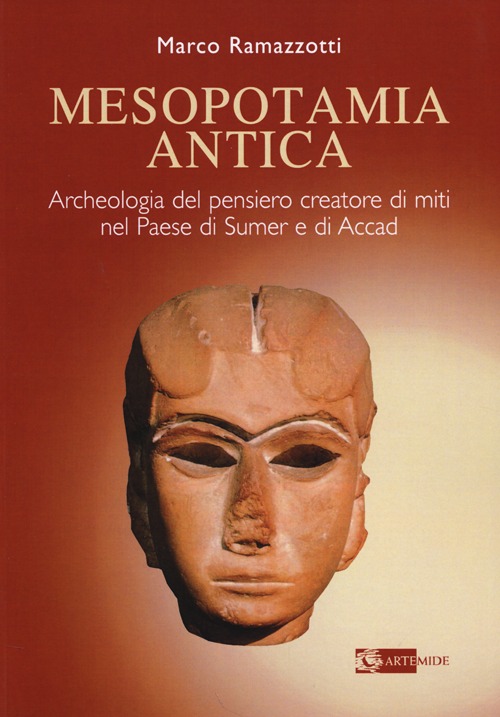 Mesopotamia Antica. Archeologia del Pensiero Creatore di Miti nel Paese di Sumeri e di Accadi (Iv e III Millennio a.C.) - Ramazzotti, Marco