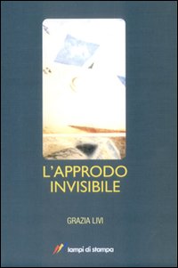 L'Approdo Invisibile - Livi, Grazia