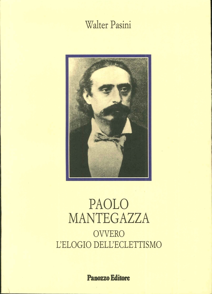 Paolo Mantegazza ovvero l'elogio dell'eclettismo - Pasini, Walter