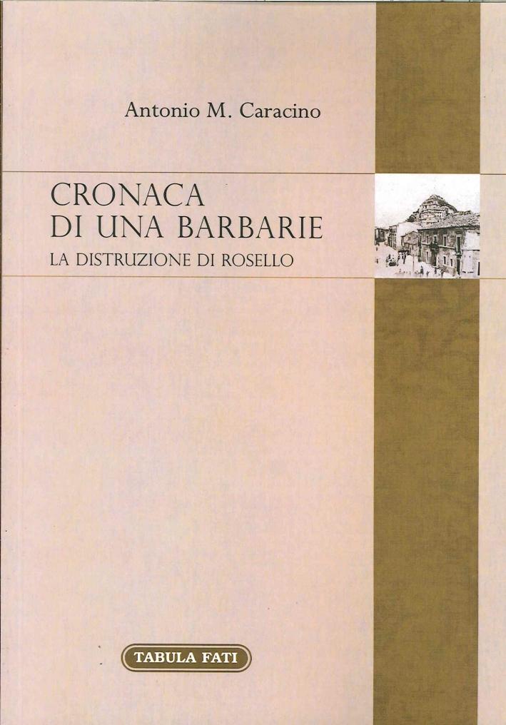 Cronaca di una Barbarie. La Distruzione di Rosello. - Caracino, Antonio M