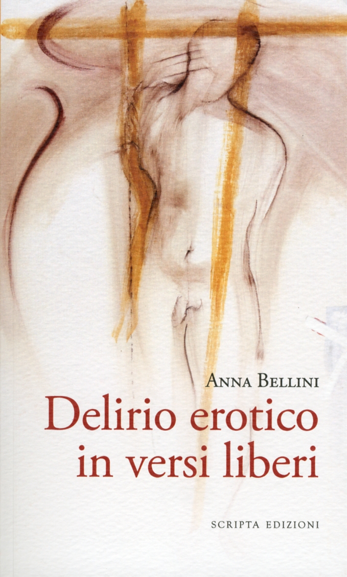 Delirio Erotico in Versi Liberi. - Bellini, Anna