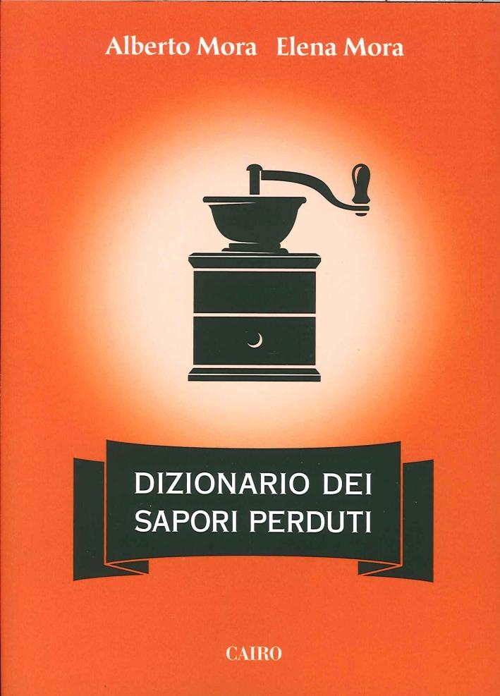 Dizionario dei sapori perduti - Elena Mora ,Mora Alberto