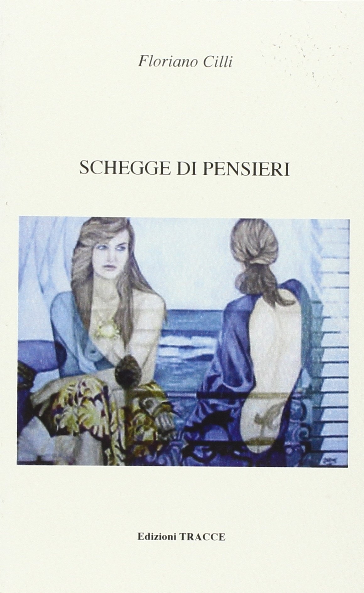 Schegge di pensieri. - Cilli, Floriano