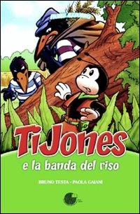 TiJones e la banda del riso - Gaiani, Paola