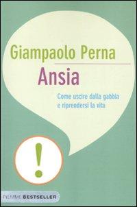 Ansia. Come uscire dalla gabbia e riprendersi la vita. - Perna, Giampaolo