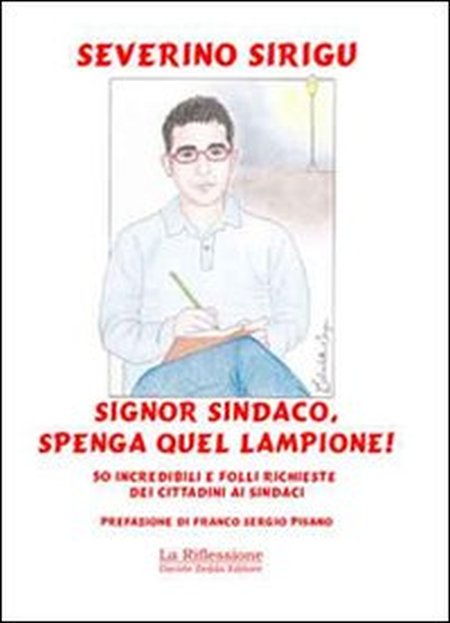 Signor sindaco, spenga quel lampione! 50 incredibili e folli richieste dei cittadini ai sindaci - Sirigu, Severino