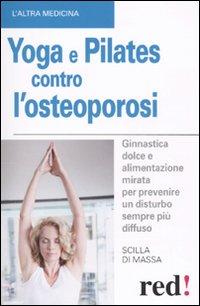 Yoga e Pilates Contro L'Osteoporosi - Di Massa, Scilla