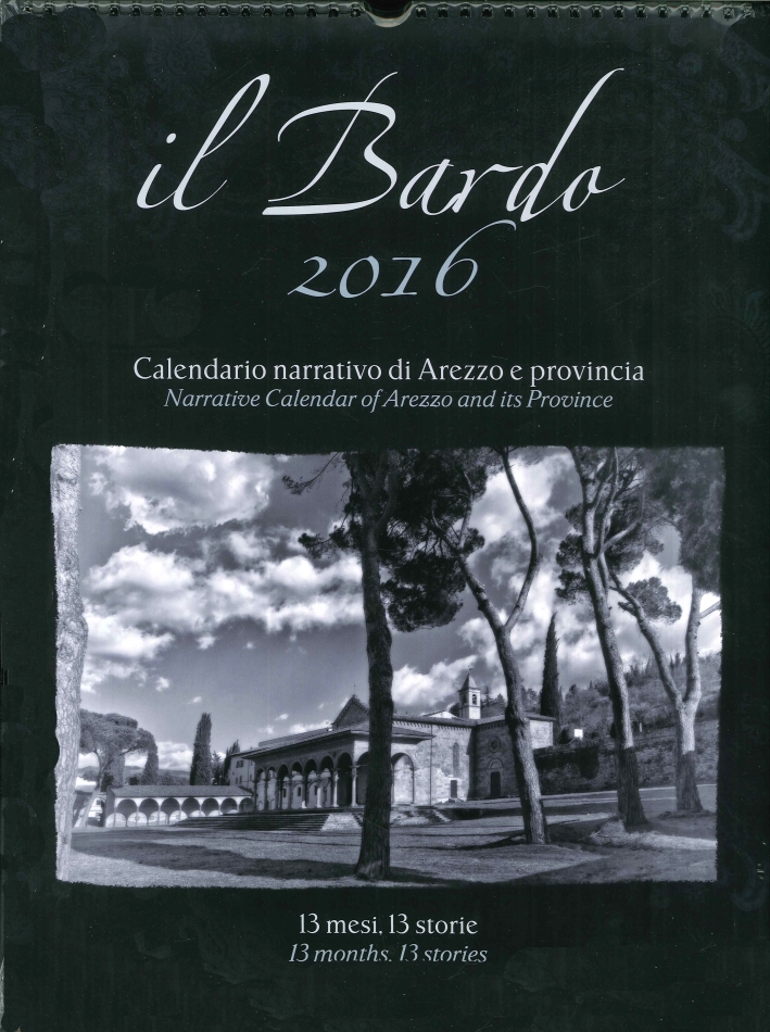 Il Bardo 2016. Calendario Narrativo di Arezzo e Provincia. Narrative Calendar of Arezzo and Its Province. - Bardelli Andrea