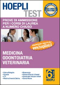 Hoepli test. Vol. 6: Prove di ammissione per i corsi di laurea a numero chiuso. Medicina, odontoiatria, veterinaria