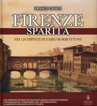 Firenze sparita nei 120 dipinti di Fabio Borbottoni.