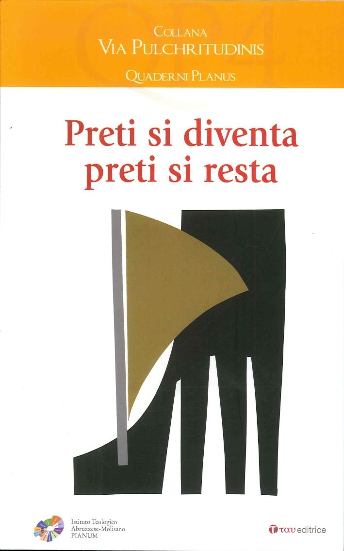 Preti si diventa presti si resta.